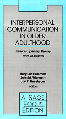 Interpersonal Communication in Older Adulthood: Interdisciplinary Theory and Research (SAGE Focus Editions)