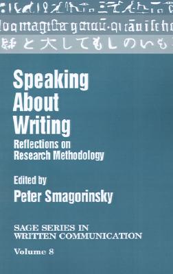 Speaking About Writing: Reflections on Research Methodology (SAGE Series on Written Communication)