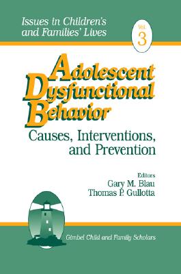 Adolescent Dysfunctional Behavior: Causes, Interventions, and Prevention (Issues in Children's and Families' Lives)