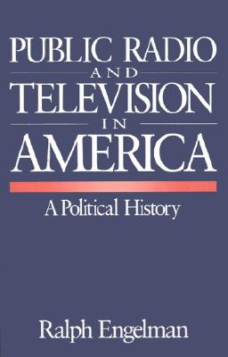 Public Radio and Television in America: A Political History