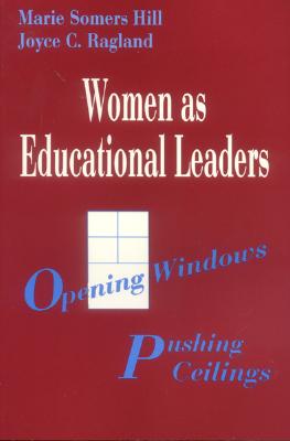 Women As Educational Leaders: Opening Windows, Pushing Ceilings