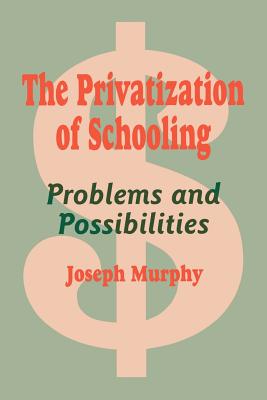 The Privatization of Schooling: A Powerful Way to Change Schools and Enhance Learning (1-off Series)