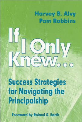 If I Only Knew.: Success Strategies for Navigating the Principalship