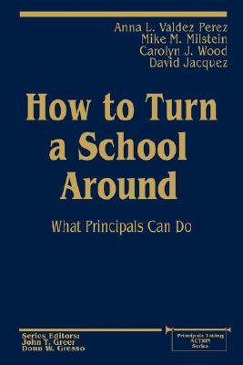How to Turn a School Around: What Principals Can Do (Principals Taking Action)