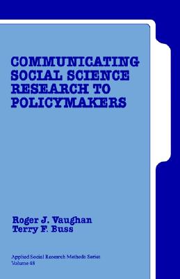 Communicating Social Science Research to Policy Makers (Applied Social Research Methods)