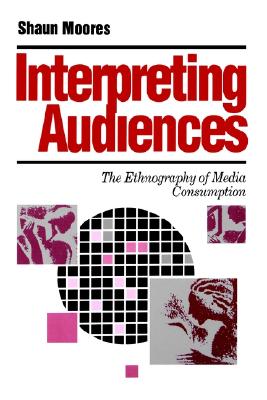 Interpreting Audiences: The Ethnography of Media Consumption (Media Culture & Society series)