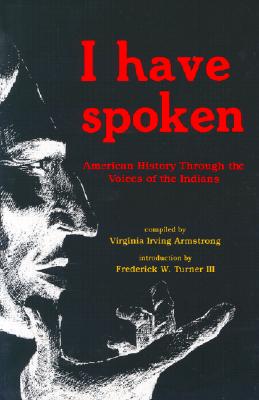 I Have Spoken: American History Through The Voices Of The Indians