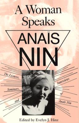 A Woman Speaks: The Lectures, Seminars and Interviews of Anais Nin