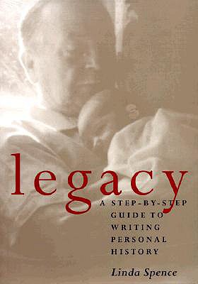 Legacy : A Step-By-Step Guide to Writing Personal History