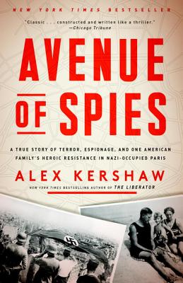 Avenue of Spies: A True Story of Terror, Espionage, and One American Family's Heroic Resistance in Nazi-Occupied Paris
