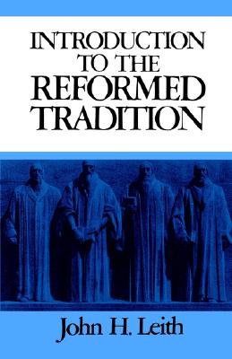An Introduction to the Reformed Tradition: A Way of Being the Christian Community