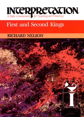 First and Second Kings (Interpretation: A Bible Commentary for Teaching and Preaching)