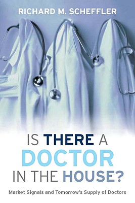 Is There a Doctor in the House: Market Signals and Tomorrow's Supply of Doctors (Stanford General Books)