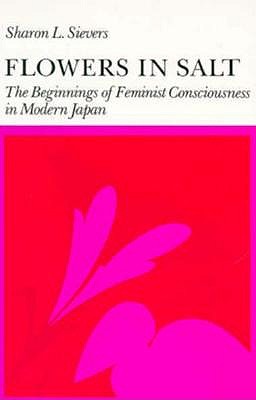 Flowers in Salt: The Beginnings of Feminist Consciousness in Modern Japan