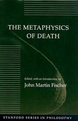 The Metaphysics of Death (Stanford Series in Philosophy)