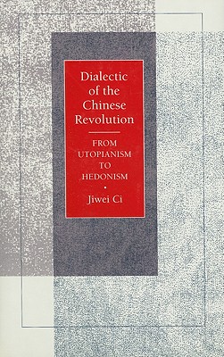 Dialectic of the Chinese Revolution: From Utopianism to Hedonism