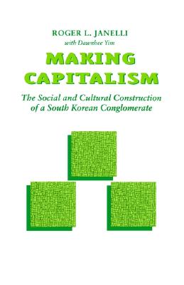 Making Capitalism: The Social and Cultural Construction of a South Korean Conglomerate