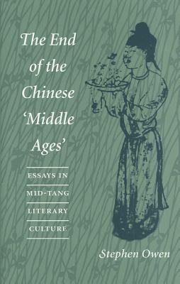 The End of the Chinese Middle Ages: Essays in Mid-Tang Literary Culture