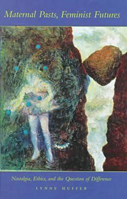 Maternal Pasts, Feminist Futures: Nostalgia, Ethics, and the Question of Difference