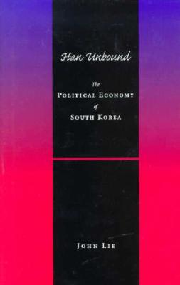 Han Unbound: The Political Economy of South Korea