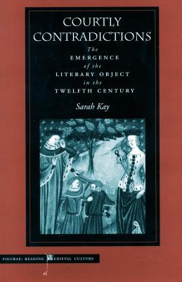 Courtly Contradictions: The Emergence of the Literary Object in the Twelfth Century