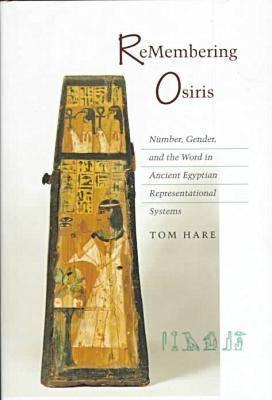 ReMembering Osiris: Number, Gender, and the Word in Ancient Egyptian Representational Systems
