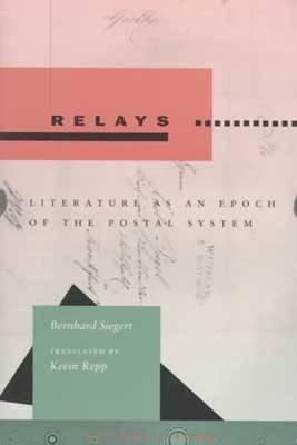Relays: Literature as an Epoch of the Postal System (Writing Science)