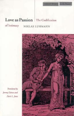 Love as Passion: The Codification of Intimacy (Cultural Memory in the Present)