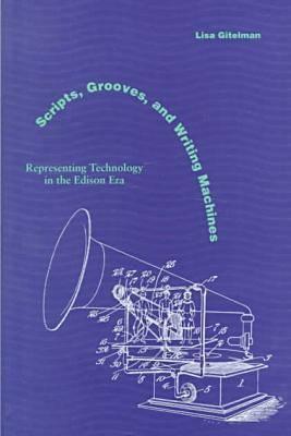 Scripts, Grooves, and Writing Machines: Representing Technology in the Edison Era