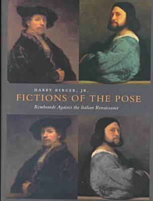 Fictions of the Pose: Rembrandt Against the Italian Renaissance