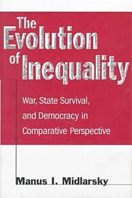 The Evolution of Inequality: War, State Survival, and Democracy in Comparative Perspective