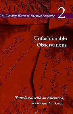 Unfashionable Observations: Volume 2 (The Complete Works of Friedrich Nietzsche)