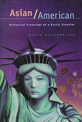 Asian/American: Historical Crossings of a Racial Frontier