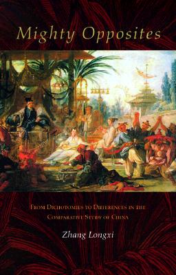 Mighty Opposites: From Dichotomies to Differences in the Comparative Study of China