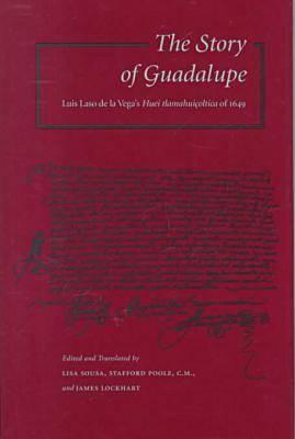 The Story of Guadalupe: Luis Laso de la Vegas Huei tlamahuioltica of 1649 (NAHUATL STUDIES SERIES, NO 5)