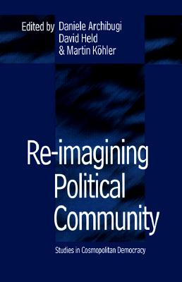 Re-Imagining Political Community: Studies in Cosmopolitan Democracy