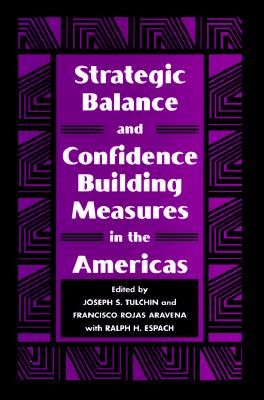 Strategic Balance and Confidence Building Measures in the Americas (Stanford Woodrow Wilson Center Press S)