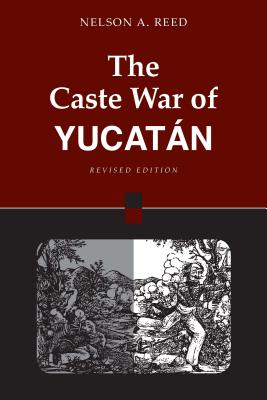 The Caste War of Yucatn: Revised Edition