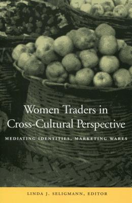 Women Traders in Cross-Cultural Perspective: Mediating Identities, Marketing Wares (Cultural Memory in the Present)