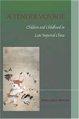 A Tender Voyage: Children and Childhood in Late Imperial China