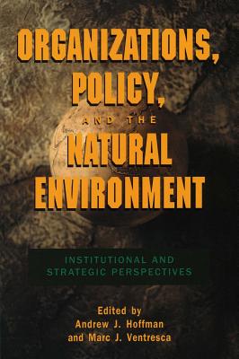 Organizations, Policy, and the Natural Environment: Institutional and Strategic Perspectives (Stanford Business Books)