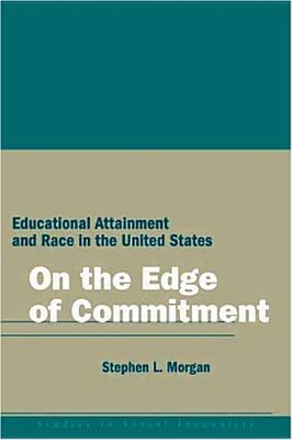 On the Edge of Commitment: Educational Attainment and Race in the United States (Studies in Social Inequality)