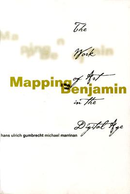 Mapping Benjamin: The Work of Art in the Digital Age (Writing Science)
