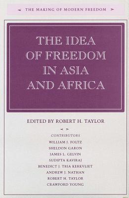The Idea of Freedom in Asia and Africa (The Making of Modern Freedom)