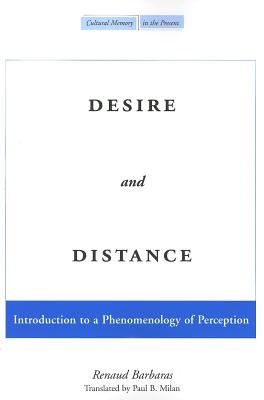 Desire and Distance: Introduction to a Phenomenology of Perception (Cultural Memory in the Present)
