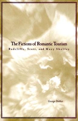 The Fictions of Romantic Tourism: Radcliffe, Scott, and Mary Shelley