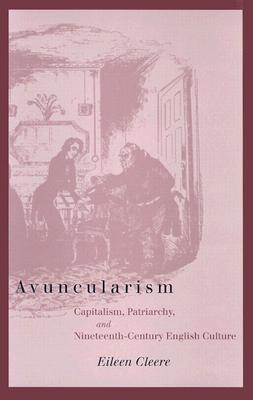 Avuncularism: Capitalism, Patriarchy, and Nineteenth-Century English Culture