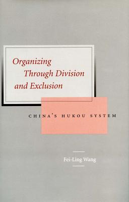 Organizing Through Division and Exclusion: Chinas Hukou System