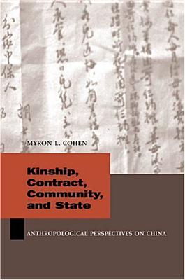 Kinship, Contract, Community, and State: Anthropological Perspectives on China (Studies of the Weatherhead East Asian Institute, Columbia University)