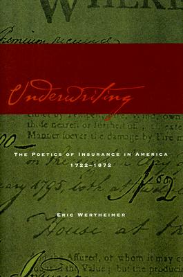 Underwriting: The Poetics of Insurance in America, 1722-1872